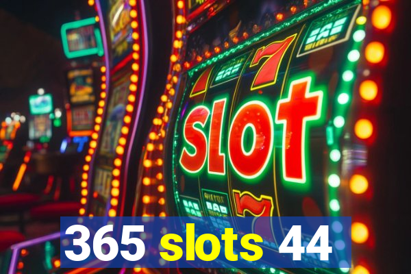 365 slots 44